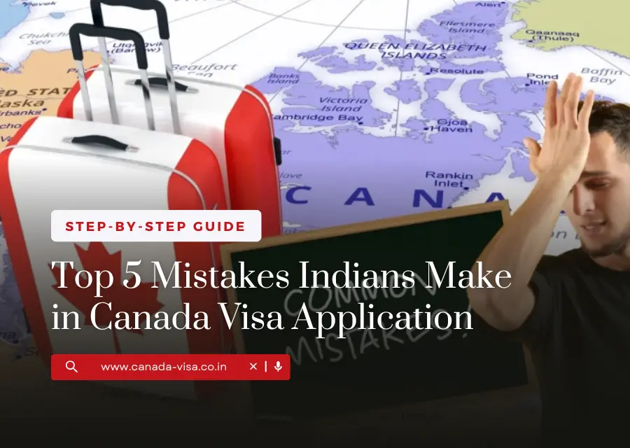 Top 5 Mistakes Indians Make in Canada Visa Application